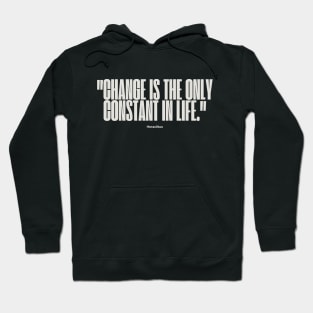 "Change is the only constant in life." - Heraclitus Inspirational Quote Hoodie